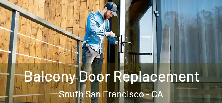  Balcony Door Replacement South San Francisco - CA