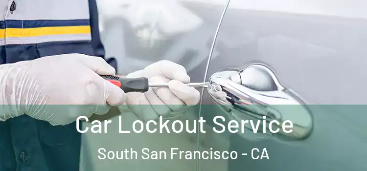 Car Lockout Service South San Francisco - CA