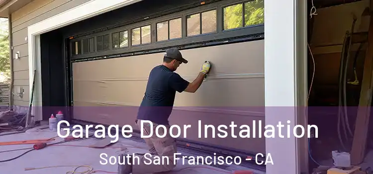  Garage Door Installation South San Francisco - CA