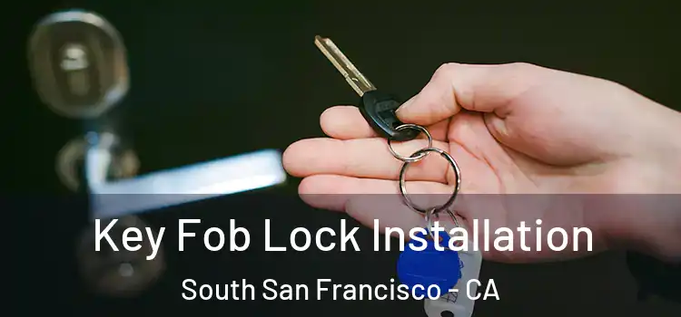 Key Fob Lock Installation South San Francisco - CA