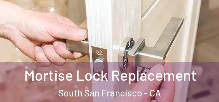 Mortise Lock Replacement South San Francisco - CA