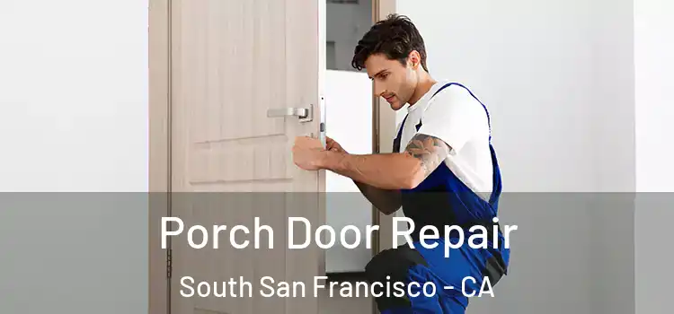  Porch Door Repair South San Francisco - CA