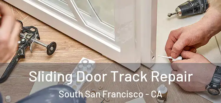Sliding Door Track Repair South San Francisco - CA